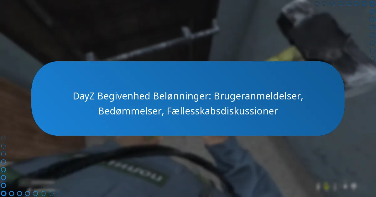 DayZ Begivenhed Belønninger: Brugeranmeldelser, Bedømmelser, Fællesskabsdiskussioner