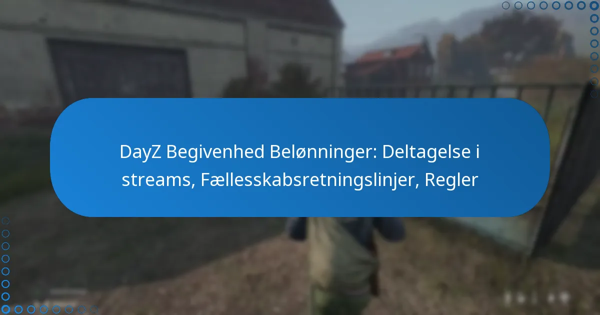 DayZ Begivenhed Belønninger: Deltagelse i streams, Fællesskabsretningslinjer, Regler
