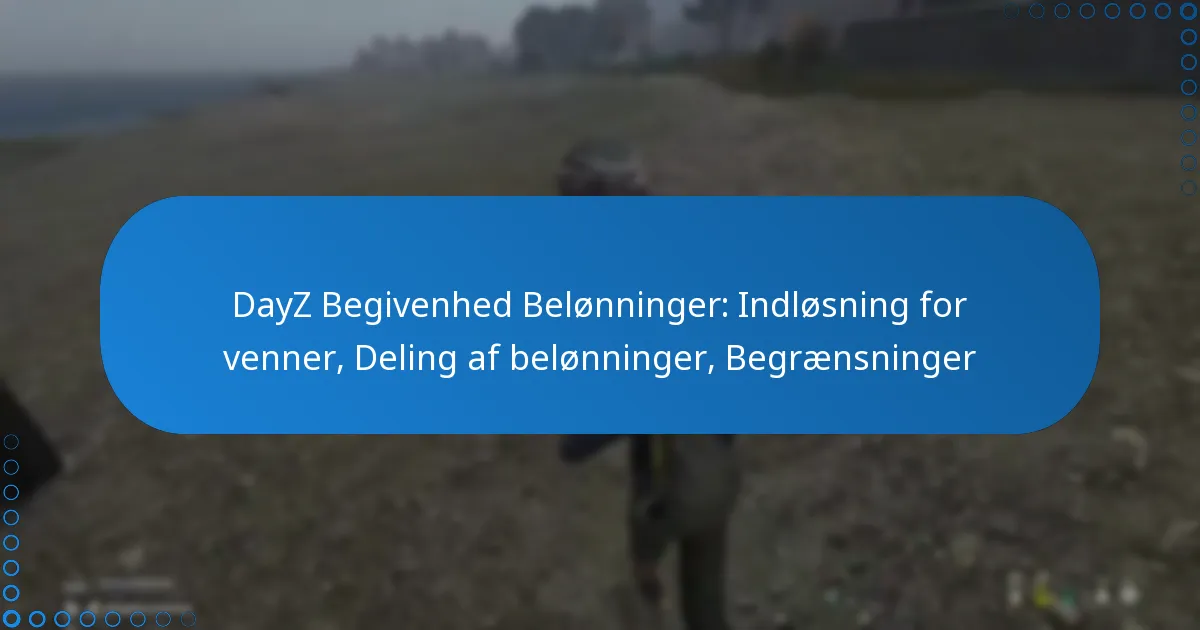 DayZ Begivenhed Belønninger: Indløsning for venner, Deling af belønninger, Begrænsninger