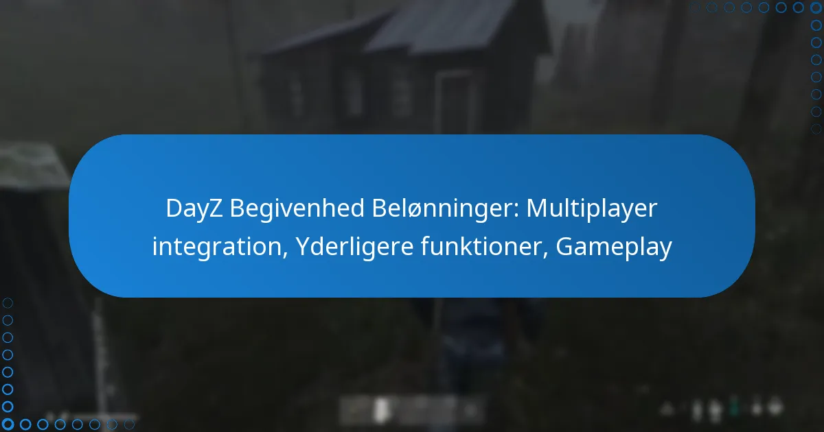 DayZ Begivenhed Belønninger: Multiplayer integration, Yderligere funktioner, Gameplay