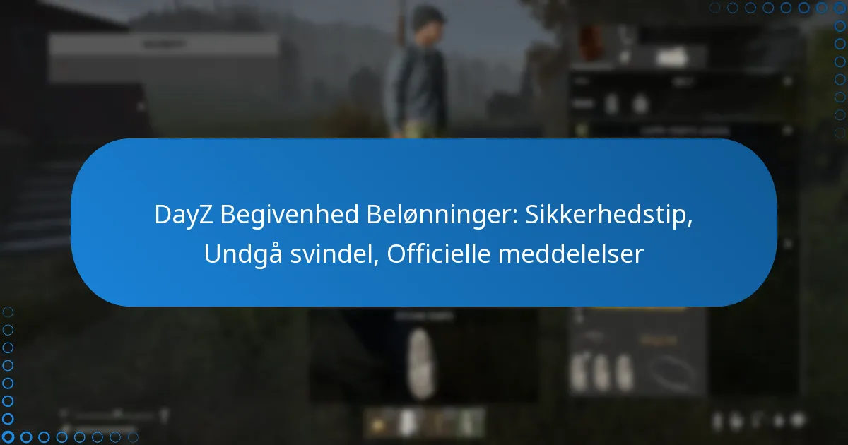 DayZ Begivenhed Belønninger: Sikkerhedstip, Undgå svindel, Officielle meddelelser