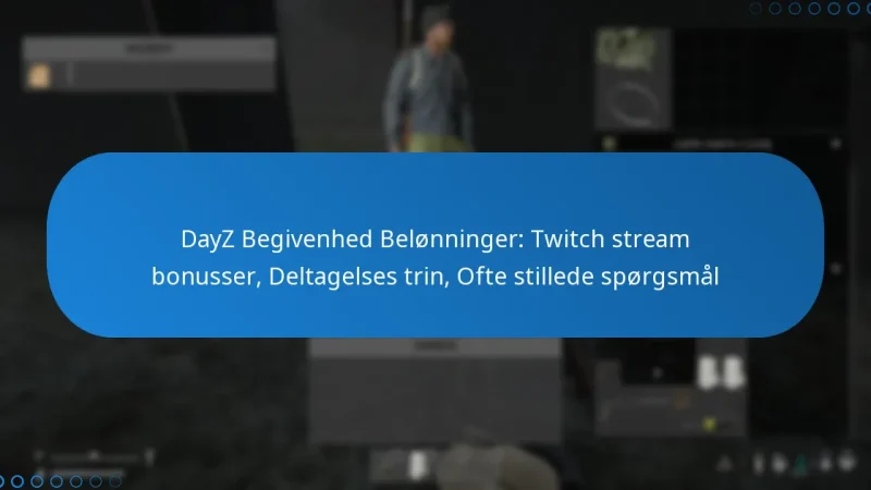 DayZ Begivenhed Belønninger: Twitch stream bonusser, Deltagelses trin, Ofte stillede spørgsmål