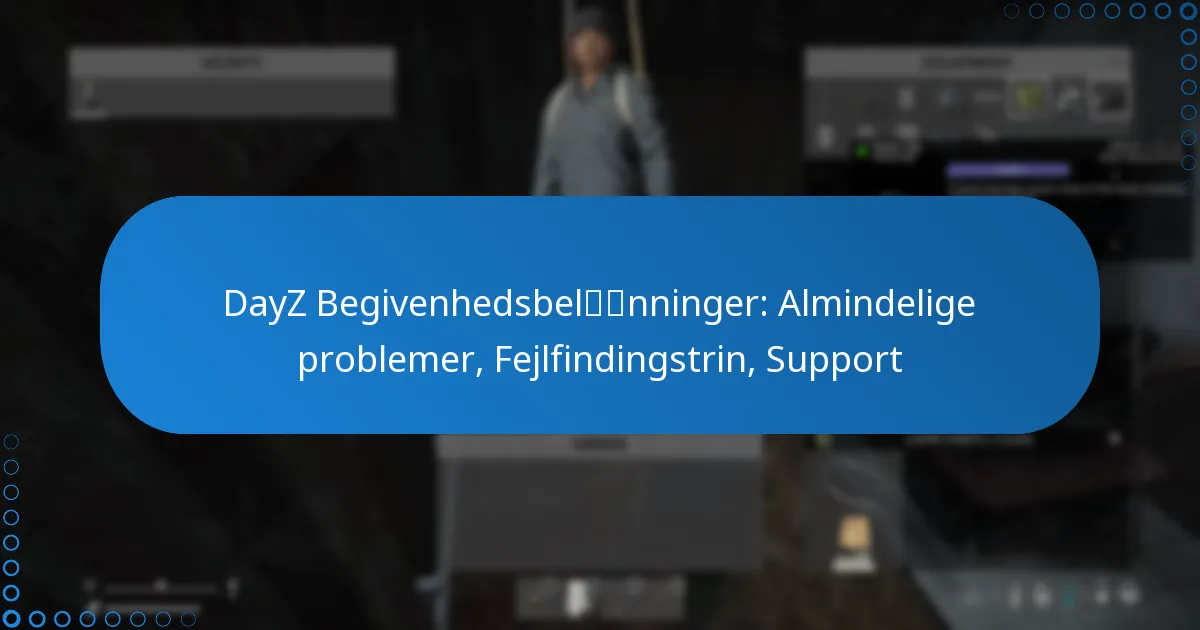 DayZ Begivenhedsbelønninger: Almindelige problemer, Fejlfindingstrin, Support