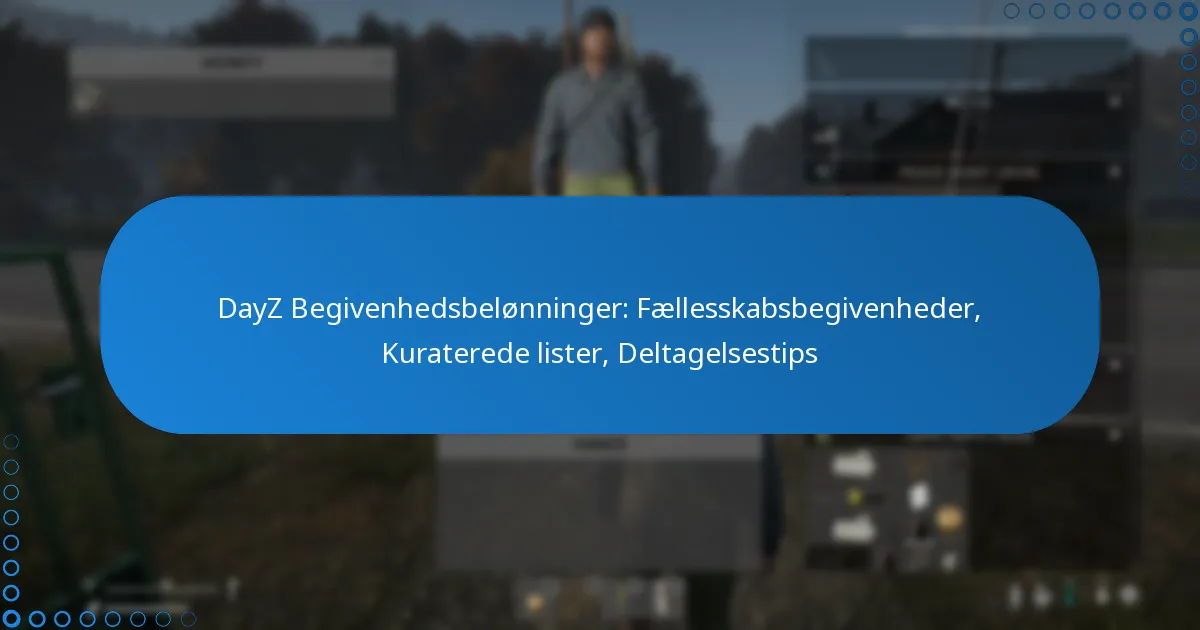 DayZ Begivenhedsbelønninger: Fællesskabsbegivenheder, Kuraterede lister, Deltagelsestips