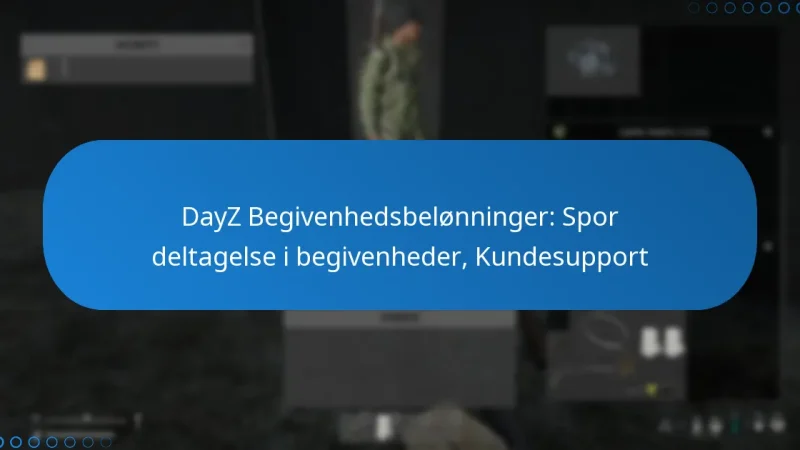 DayZ Begivenhedsbelønninger: Spor deltagelse i begivenheder, Kundesupport