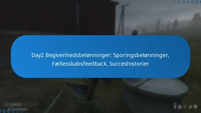 DayZ Begivenhedsbelønninger: Sporingsbelønninger, Fællesskabsfeedback, Succeshistorier