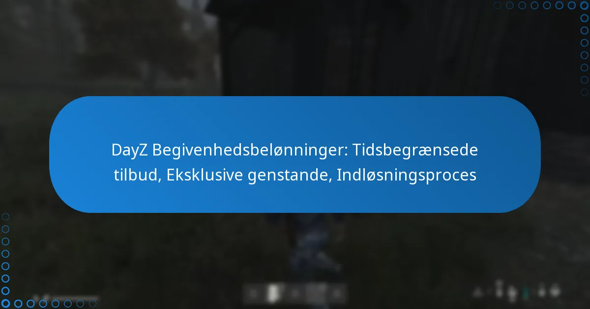 DayZ Begivenhedsbelønninger: Tidsbegrænsede tilbud, Eksklusive genstande, Indløsningsproces