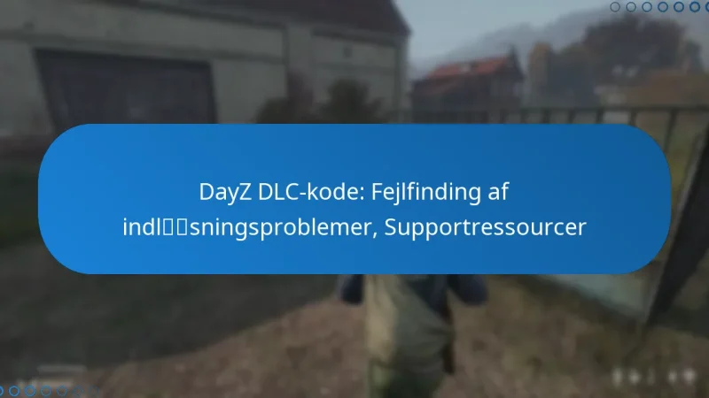DayZ DLC-kode: Fejlfinding af indløsningsproblemer, Supportressourcer