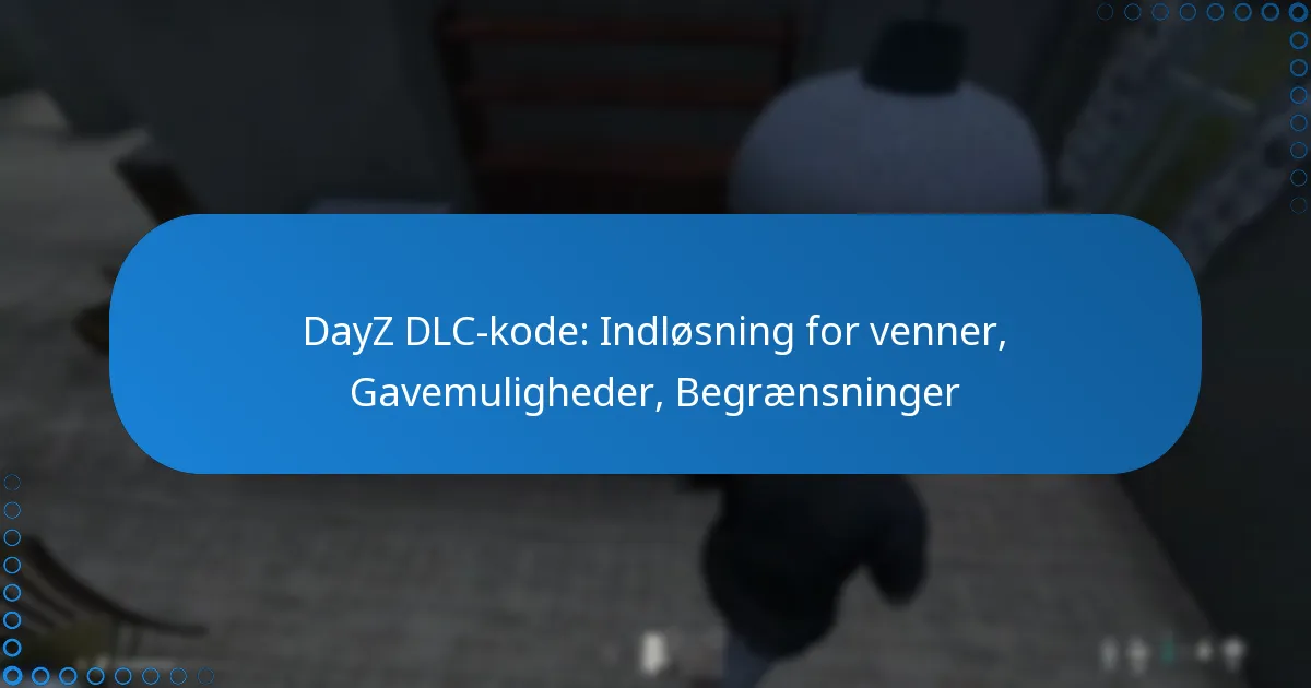 DayZ DLC-kode: Indløsning for venner, Gavemuligheder, Begrænsninger