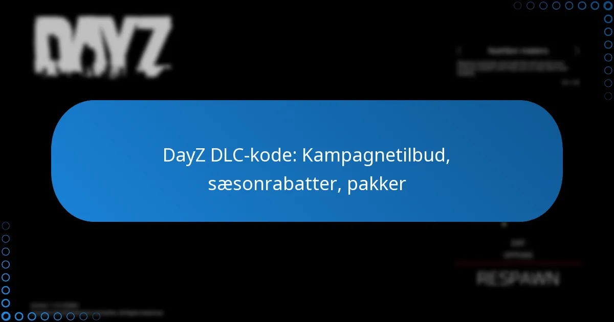 DayZ DLC-kode: Kampagnetilbud, sæsonrabatter, pakker