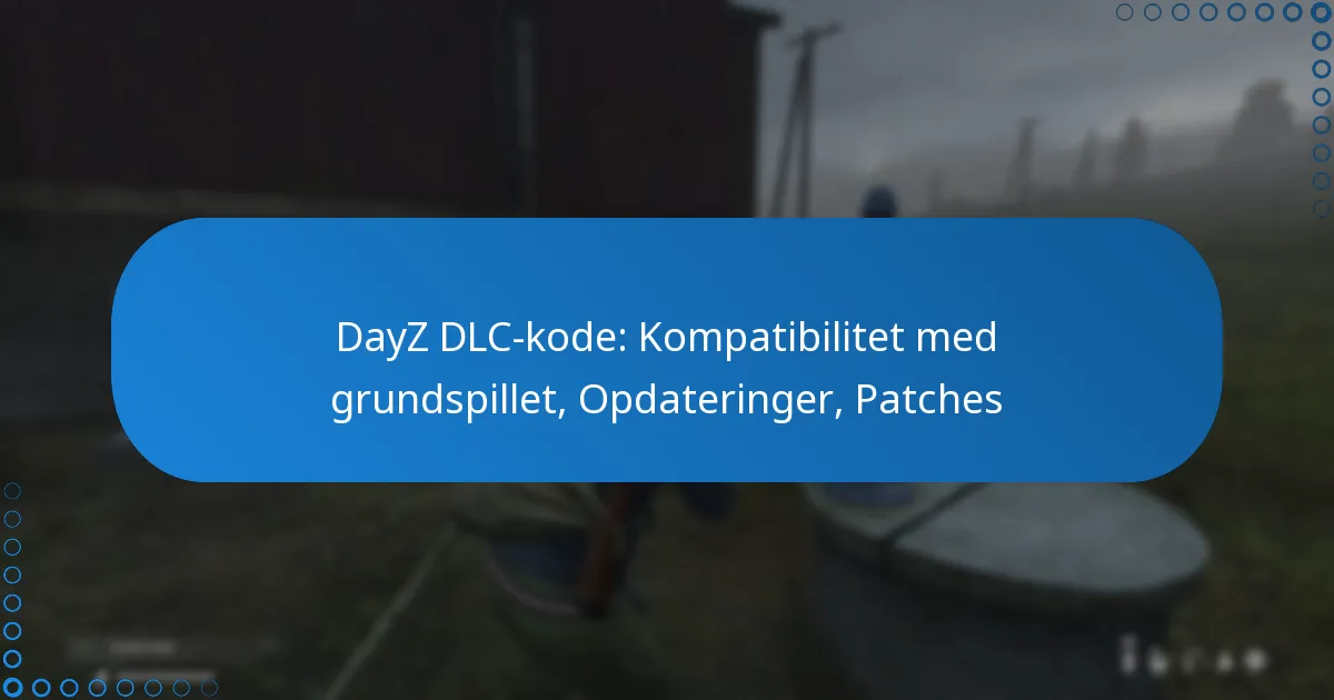 DayZ DLC-kode: Kompatibilitet med grundspillet, Opdateringer, Patches
