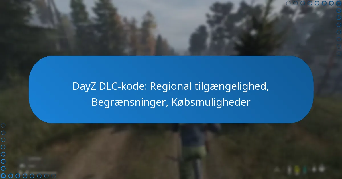 DayZ DLC-kode: Regional tilgængelighed, Begrænsninger, Købsmuligheder