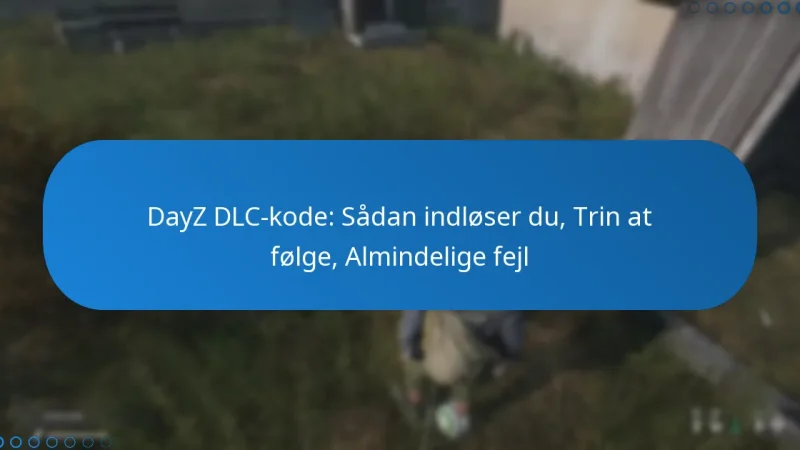 DayZ DLC-kode: Sådan indløser du, Trin at følge, Almindelige fejl