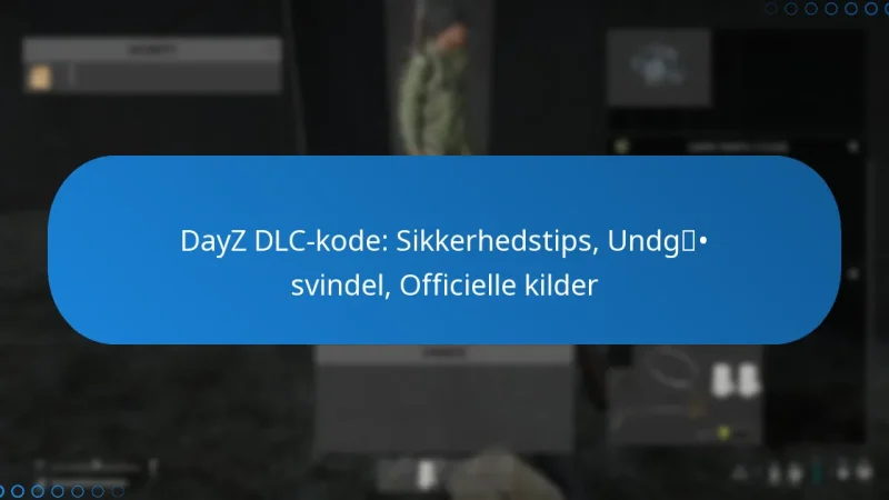 DayZ DLC-kode: Sikkerhedstips, Undgå svindel, Officielle kilder