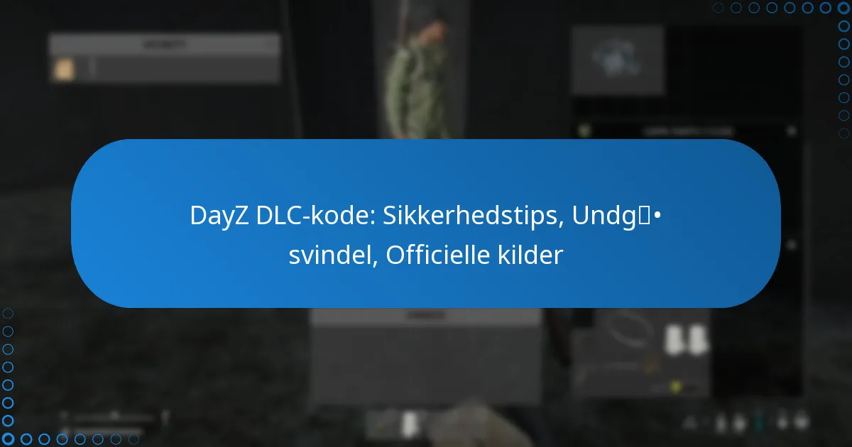DayZ DLC-kode: Sikkerhedstips, Undgå svindel, Officielle kilder