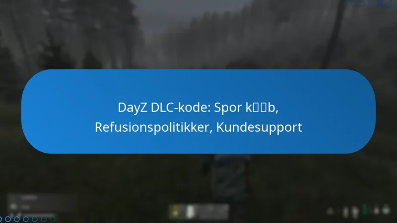 DayZ DLC-kode: Spor køb, Refusionspolitikker, Kundesupport