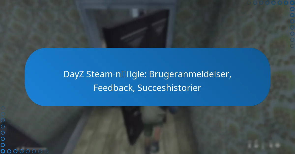 DayZ Steam-nøgle: Brugeranmeldelser, Feedback, Succeshistorier