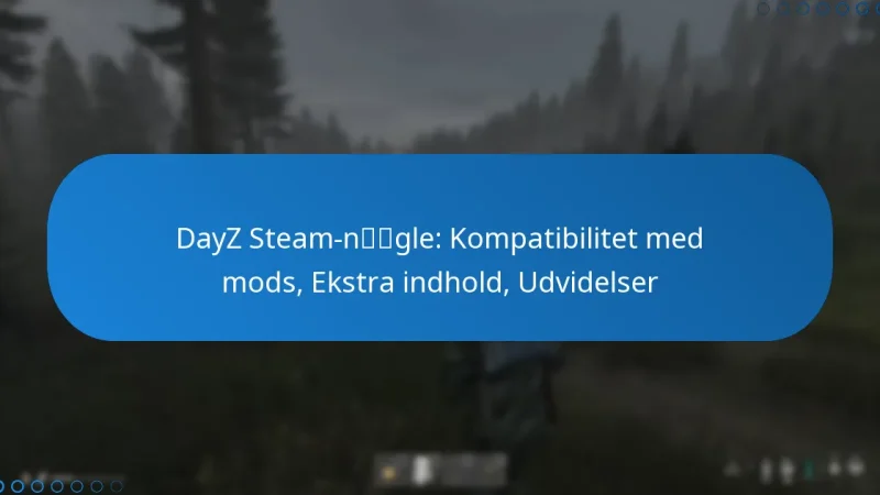 DayZ Steam-nøgle: Kompatibilitet med mods, Ekstra indhold, Udvidelser