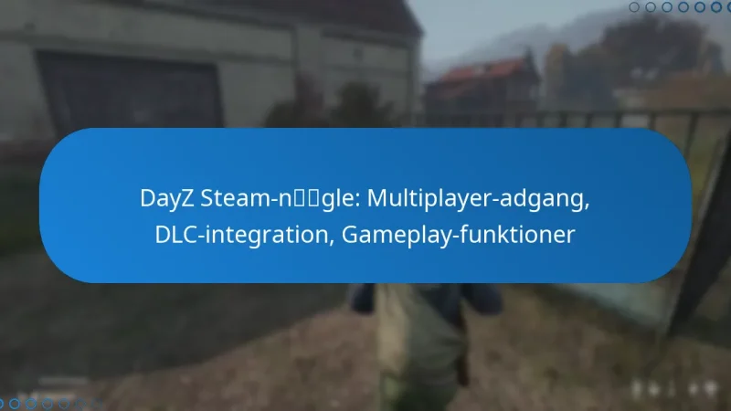 DayZ Steam-nøgle: Multiplayer-adgang, DLC-integration, Gameplay-funktioner