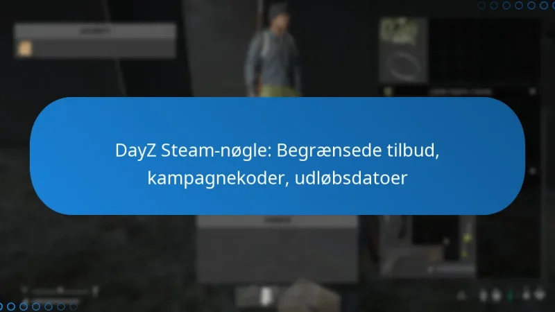 DayZ Steam-nøgle: Begrænsede tilbud, kampagnekoder, udløbsdatoer