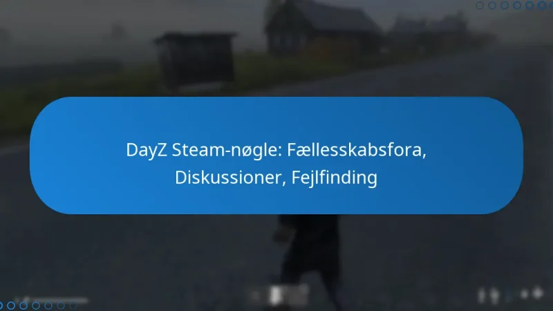 DayZ Steam-nøgle: Fællesskabsfora, Diskussioner, Fejlfinding