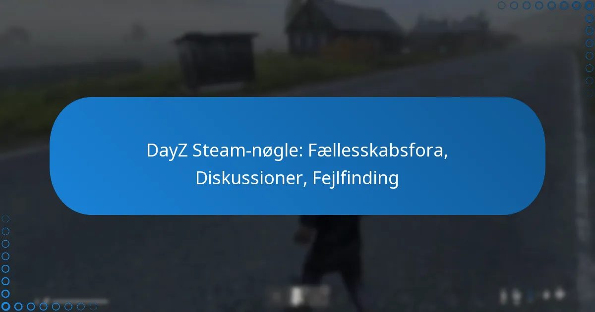 DayZ Steam-nøgle: Fællesskabsfora, Diskussioner, Fejlfinding