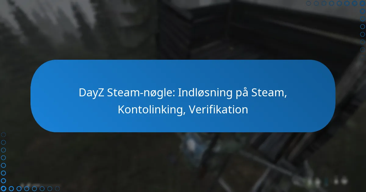 DayZ Steam-nøgle: Indløsning på Steam, Kontolinking, Verifikation