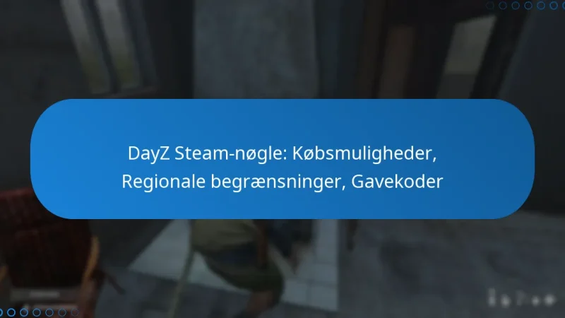 DayZ Steam-nøgle: Købsmuligheder, Regionale begrænsninger, Gavekoder