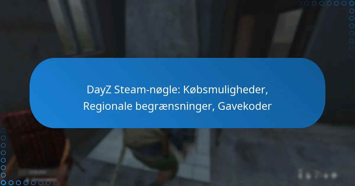 DayZ Steam-nøgle: Købsmuligheder, Regionale begrænsninger, Gavekoder
