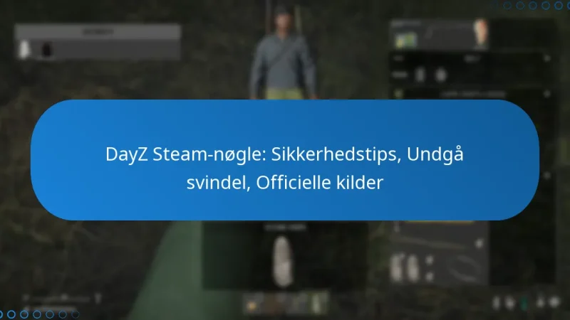 DayZ Steam-nøgle: Sikkerhedstips, Undgå svindel, Officielle kilder