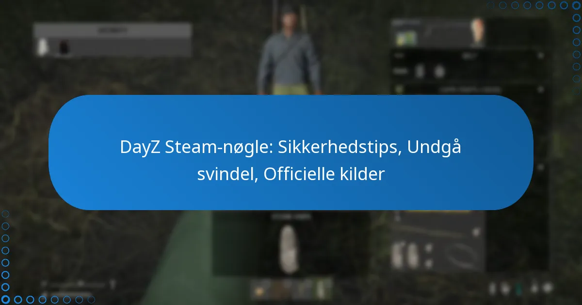 DayZ Steam-nøgle: Sikkerhedstips, Undgå svindel, Officielle kilder
