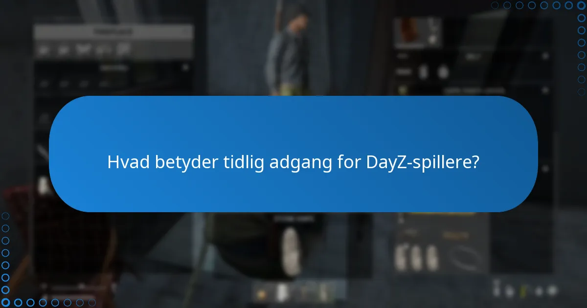 Hvad betyder tidlig adgang for DayZ-spillere?