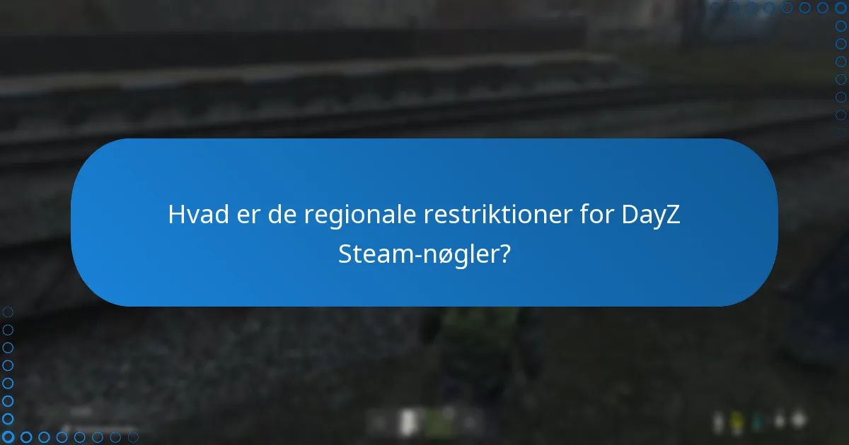 Hvad er de regionale restriktioner for DayZ Steam-nøgler?