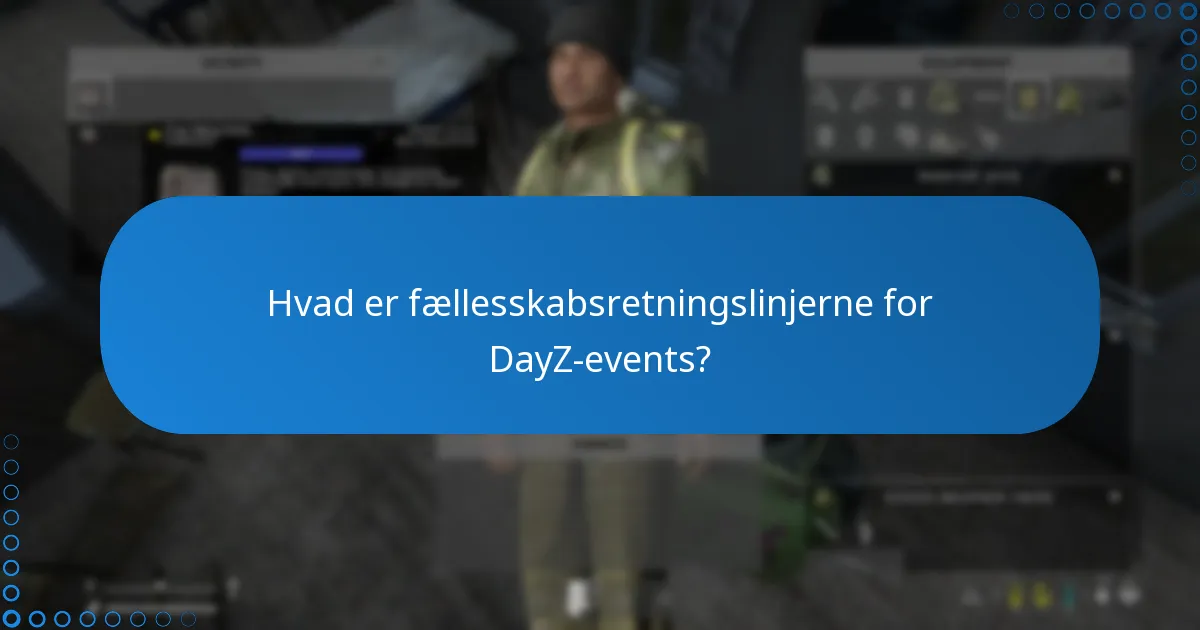 Hvad er fællesskabsretningslinjerne for DayZ-events?