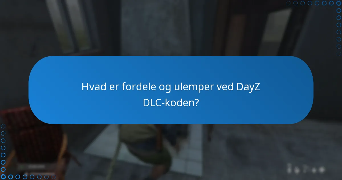 Hvad er fordele og ulemper ved DayZ DLC-koden?