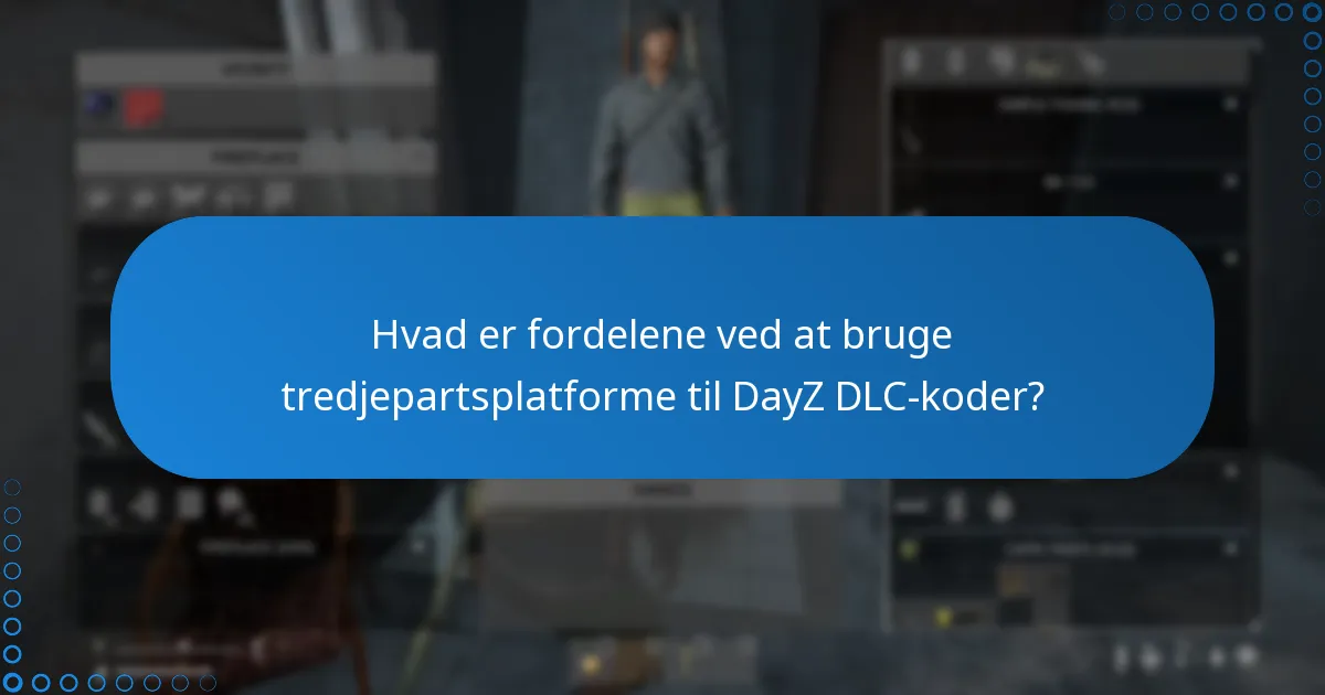 Hvad er fordelene ved at bruge tredjepartsplatforme til DayZ DLC-koder?