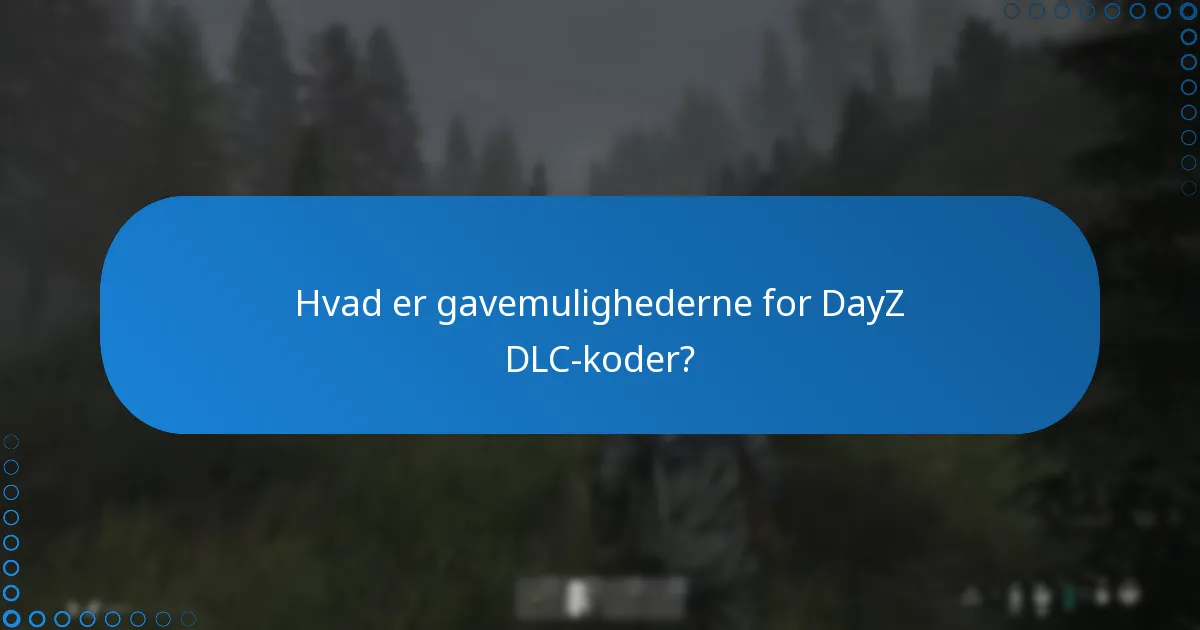 Hvad er gavemulighederne for DayZ DLC-koder?