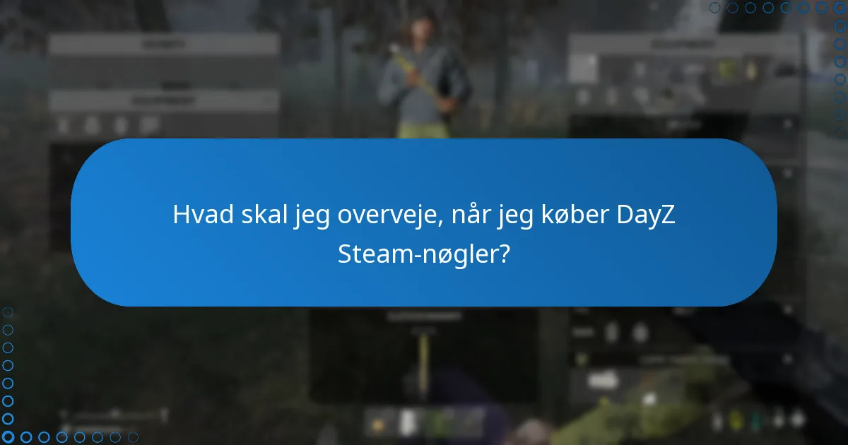 Hvad skal jeg overveje, når jeg køber DayZ Steam-nøgler?