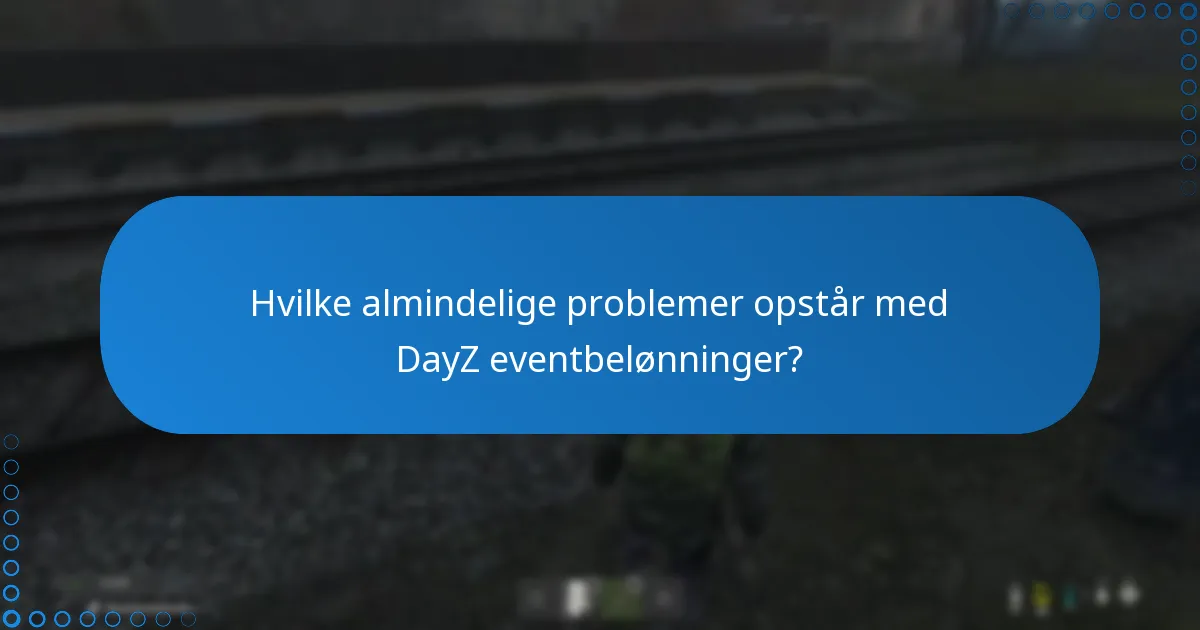 Hvordan kan jeg fejlfinding problemer med DayZ eventbelønninger?