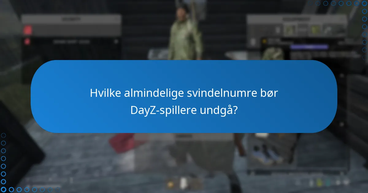Hvilke almindelige svindelnumre bør DayZ-spillere undgå?