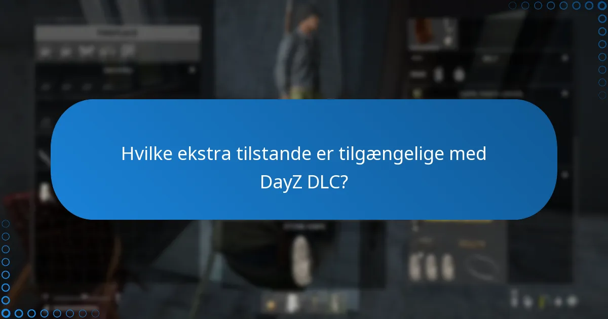 Hvilke ekstra tilstande er tilgængelige med DayZ DLC?