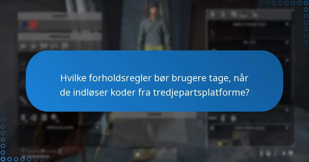 Hvilke forholdsregler bør brugere tage, når de indløser koder fra tredjepartsplatforme?