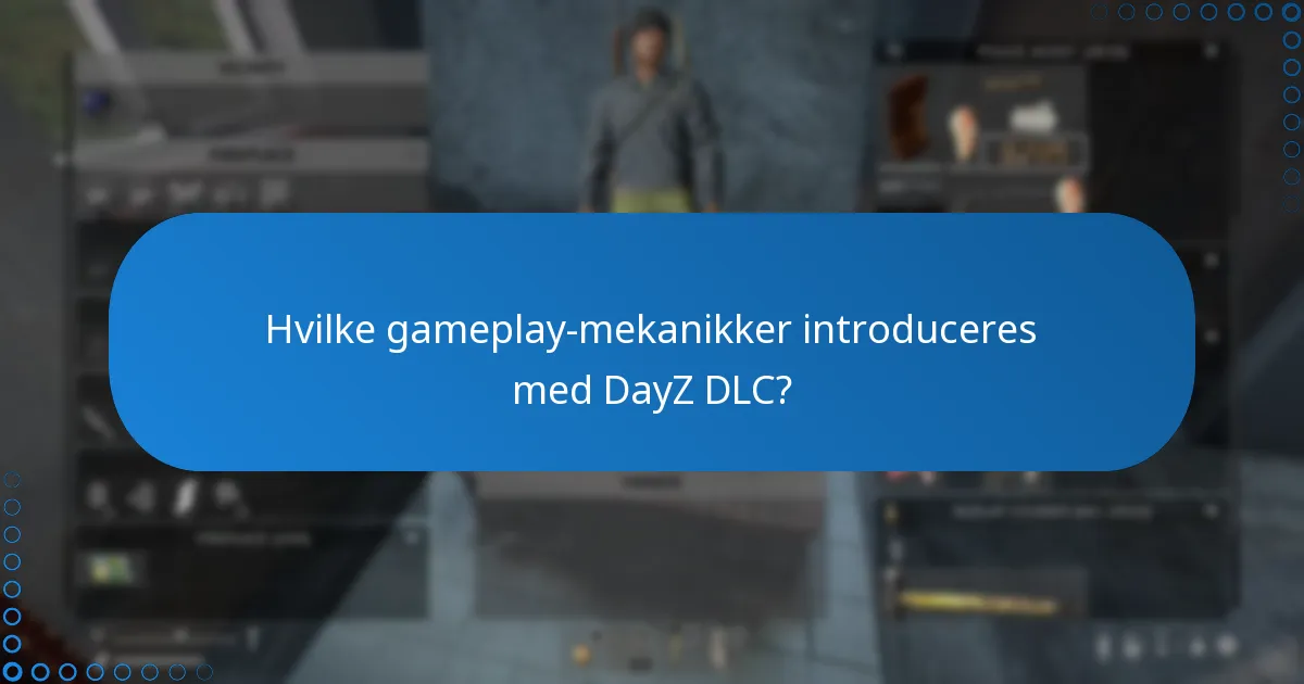 Hvilke gameplay-mekanikker introduceres med DayZ DLC?