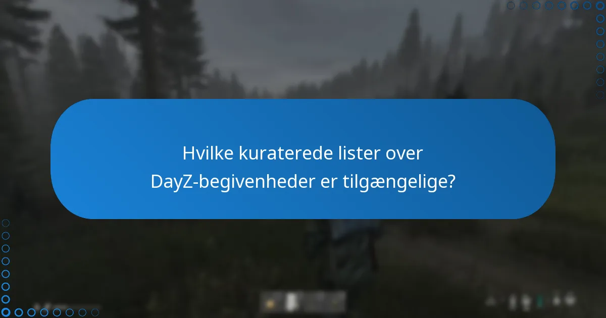 Hvilke kuraterede lister over DayZ-begivenheder er tilgængelige?