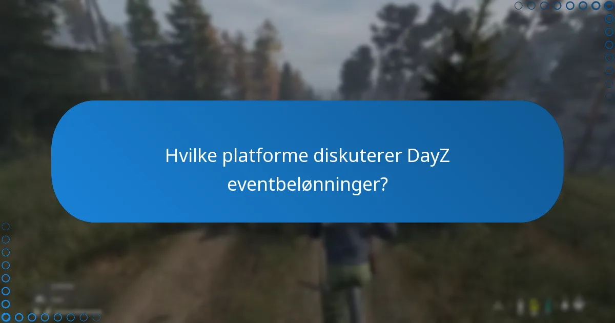 Hvilke platforme diskuterer DayZ eventbelønninger?