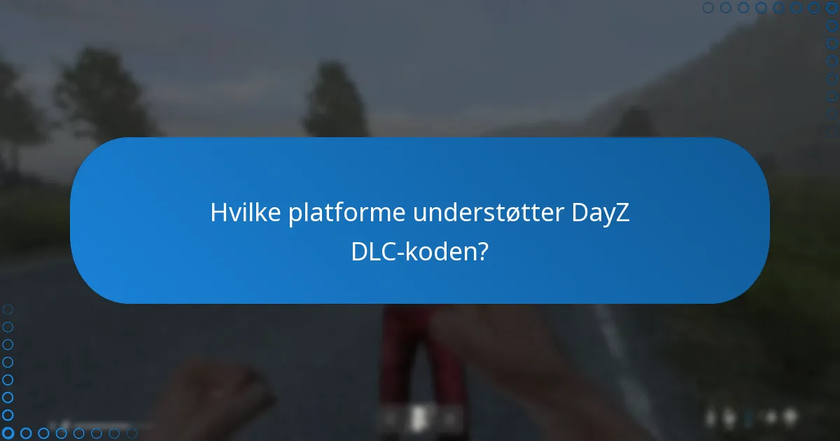 Hvor kan jeg finde fællesskabsdiskussioner om DayZ DLC-koden?