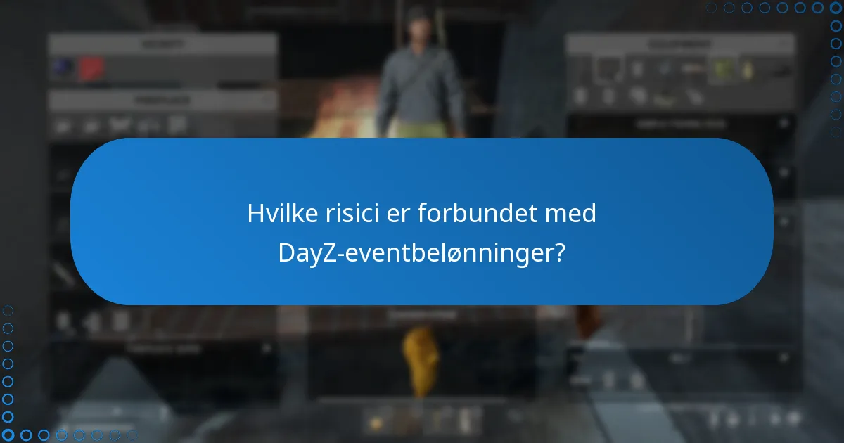 Hvilke risici er forbundet med DayZ-eventbelønninger?