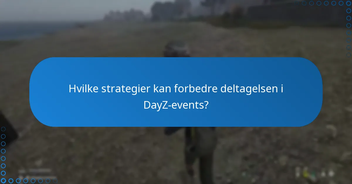 Hvilke strategier kan forbedre deltagelsen i DayZ-events?