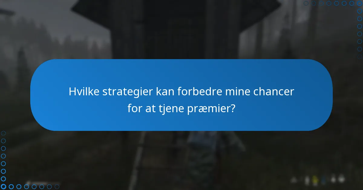 Hvilke strategier kan forbedre mine chancer for at tjene præmier?