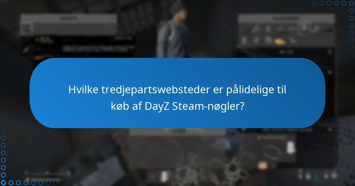 Hvilke tredjepartswebsteder er pålidelige til køb af DayZ Steam-nøgler?